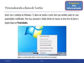 PersonalizandoaBarradeTarefas
WINDOWS 7 AULA 1 27
Programa
EJA
Informatizado
 
