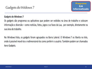 GadgetsdoWidows7
WINDOWS 7 AULA 1 33
Programa
EJA
Informatizado
 