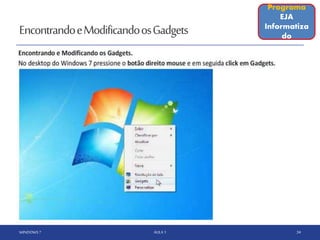 EncontrandoeModificandoosGadgets
WINDOWS 7 AULA 1 34
Programa
EJA
Informatiza
do
 