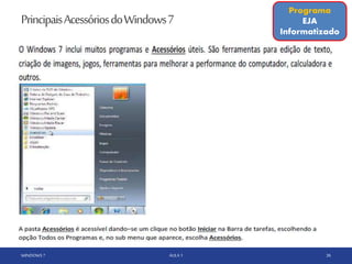 PrincipaisAcessóriosdoWindows7
WINDOWS 7 AULA 1 36
Programa
EJA
Informatizado
 