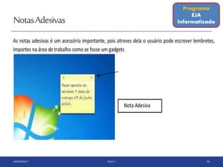 NotasAdesivas
WINDOWS 7 AULA 1 38
Programa
EJA
Informatizado
 
