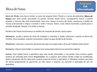 BlocodeNotas
WINDOWS 7 AULA 1 40
Programa
EJA
Informatizado
 