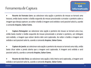 FerramentadeCaptura
WINDOWS 7 AULA 1 44
Programa
EJA
Informatizado
 