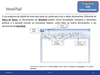 WordPad
WINDOWS 7 AULA 1 45
Programa
EJA
Informatizado
 
