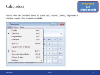 Calculadora
WINDOWS 7 AULA 1 47
Programa
EJA
Informatizado
 