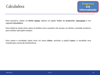 Calculadora
WINDOWS 7 AULA 1 48
Programa
EJA
Informatizado
 