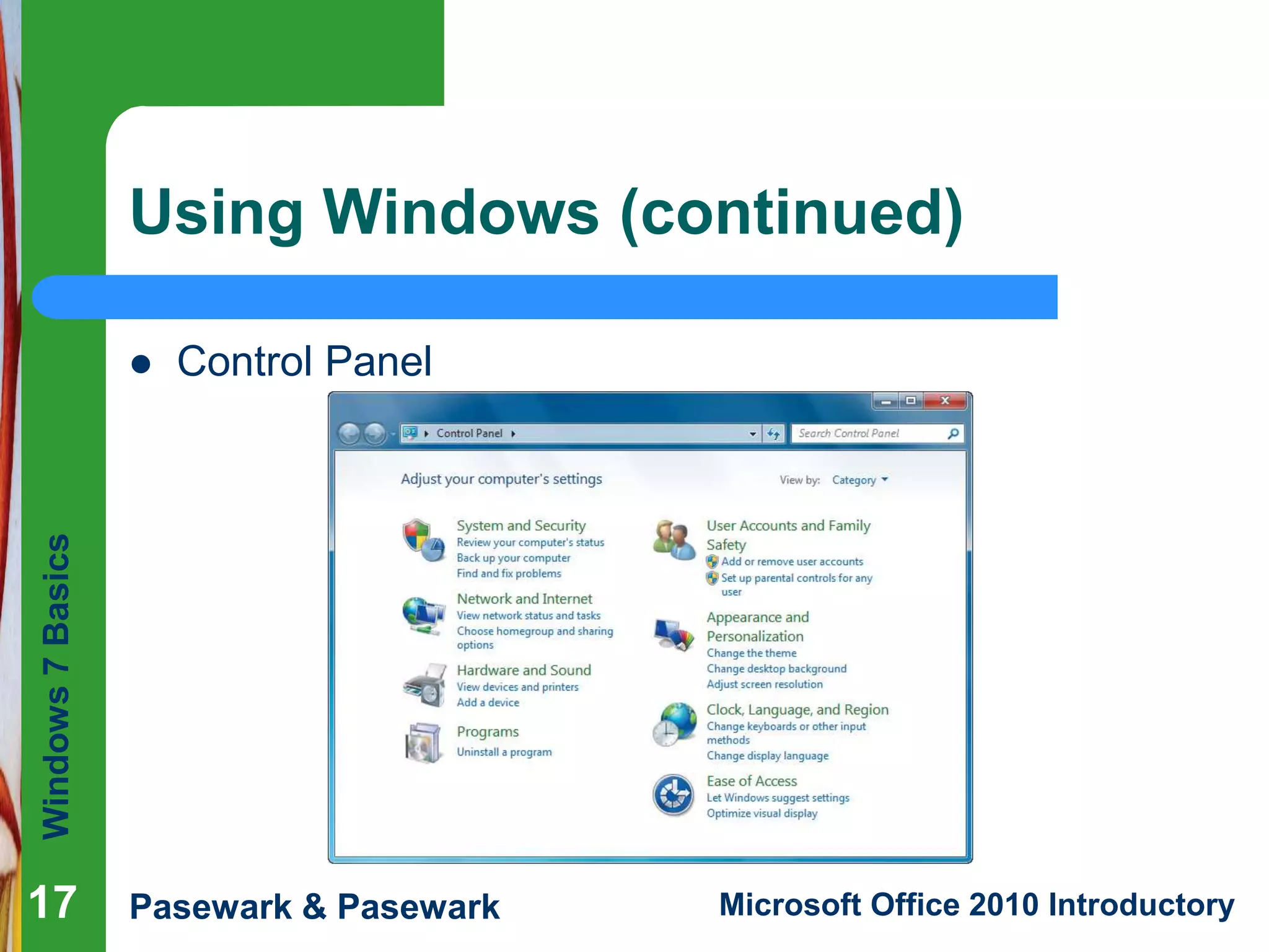 Windows7Basics
Pasewark & Pasewark Microsoft Office 2010 Introductory
Using Windows (continued)
 Control Panel
17
 