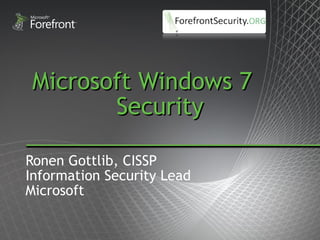 Microsoft Windows 7  Security Ronen Gottlib, CISSP Information Security Lead Microsoft 