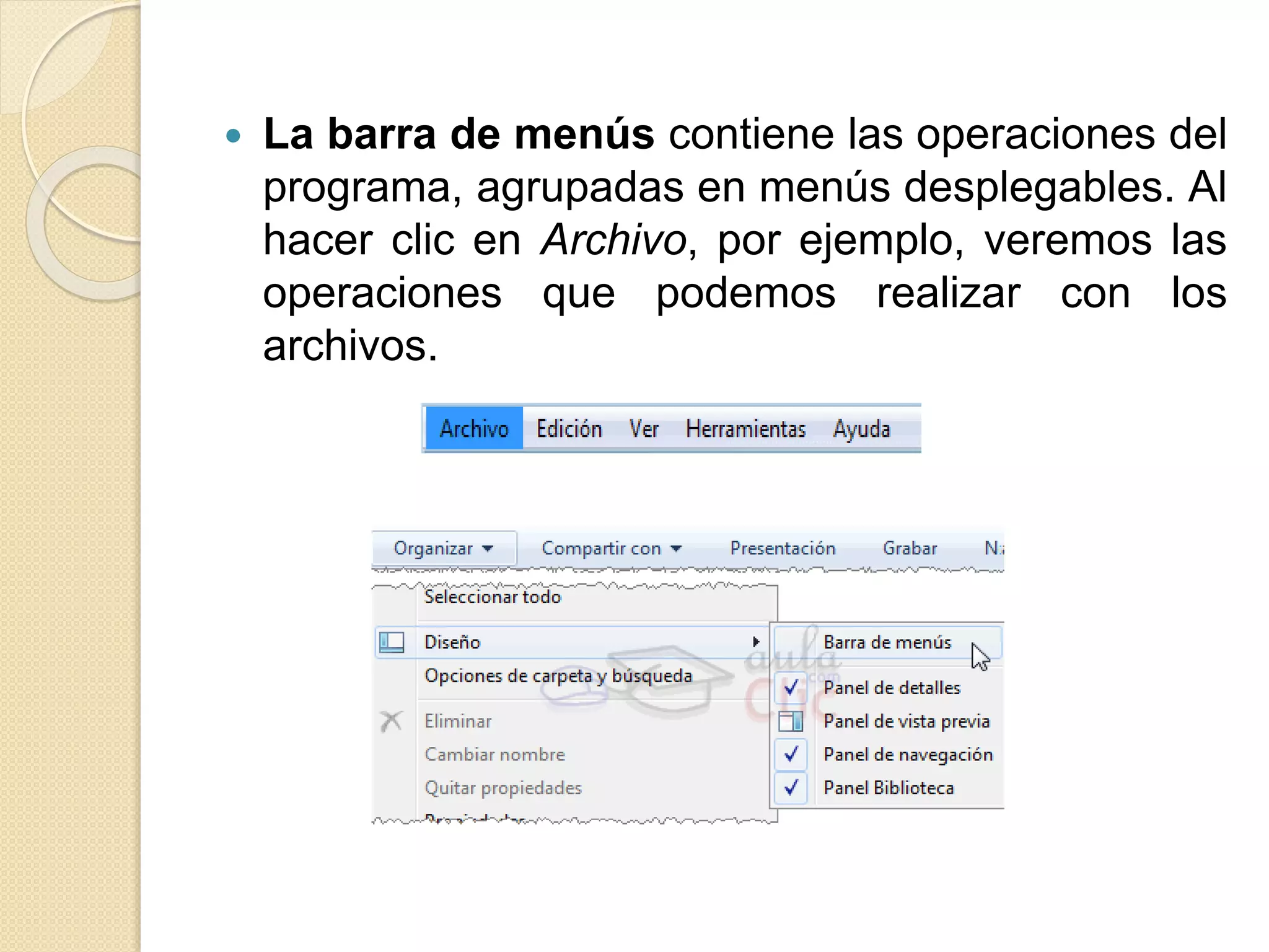  La barra de menús contiene las operaciones del
programa, agrupadas en menús desplegables. Al
hacer clic en Archivo, por ejemplo, veremos las
operaciones que podemos realizar con los
archivos.
 