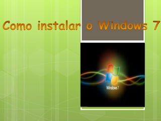 Windows 7 (como instalar)