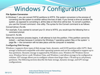 File System Conversion
In Windows 7, you can convert FAT32 partitions to NTFS. File system conversion is the process of
co...