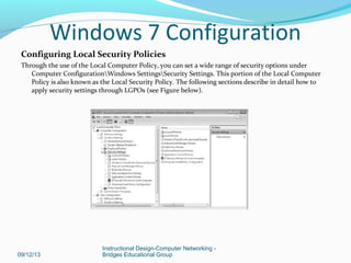 Configuring Local Security Policies
Through the use of the Local Computer Policy, you can set a wide range of security opt...