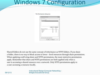 09/12/13
Instructional Design-Computer Networking -
Bridges Educational Group
Windows 7 Configuration
Shared folders do no...