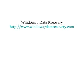 Windows 7 Data Recovery http://www.windows7datarecovery.com 