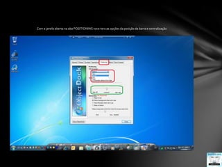 Com a janela aberta na aba POSITIONING voce tera as opções da posição da barra e centralização