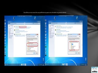 Escolha os recursos de sua preferencia para ser ativados na janela aberta