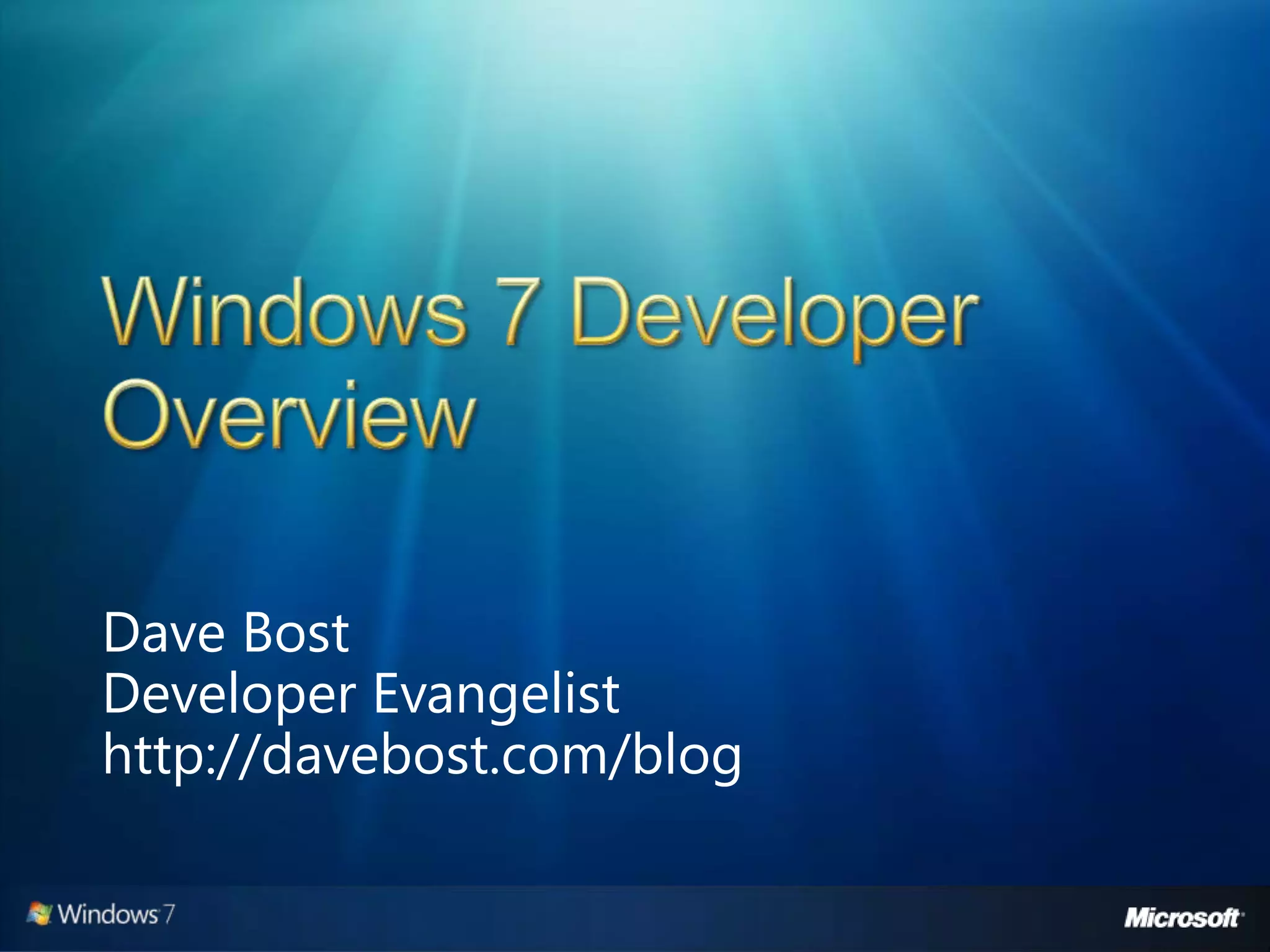 Windows 7 Developer Overview