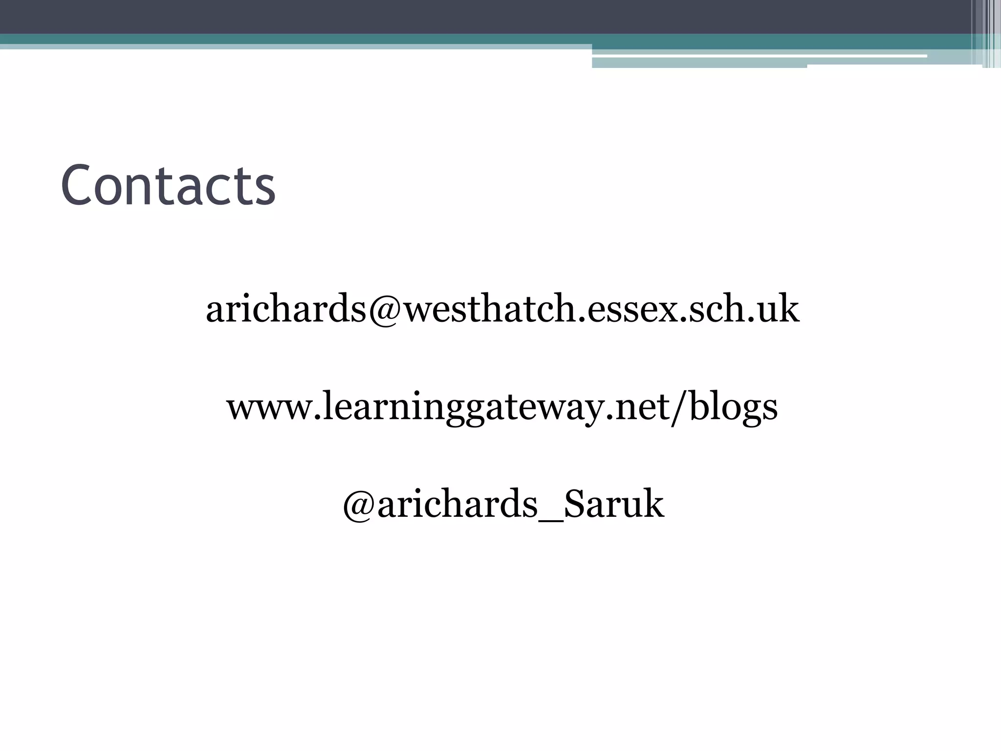 Contactsarichards@westhatch.essex.sch.ukwww.learninggateway.net/blogs@arichards_Saruk