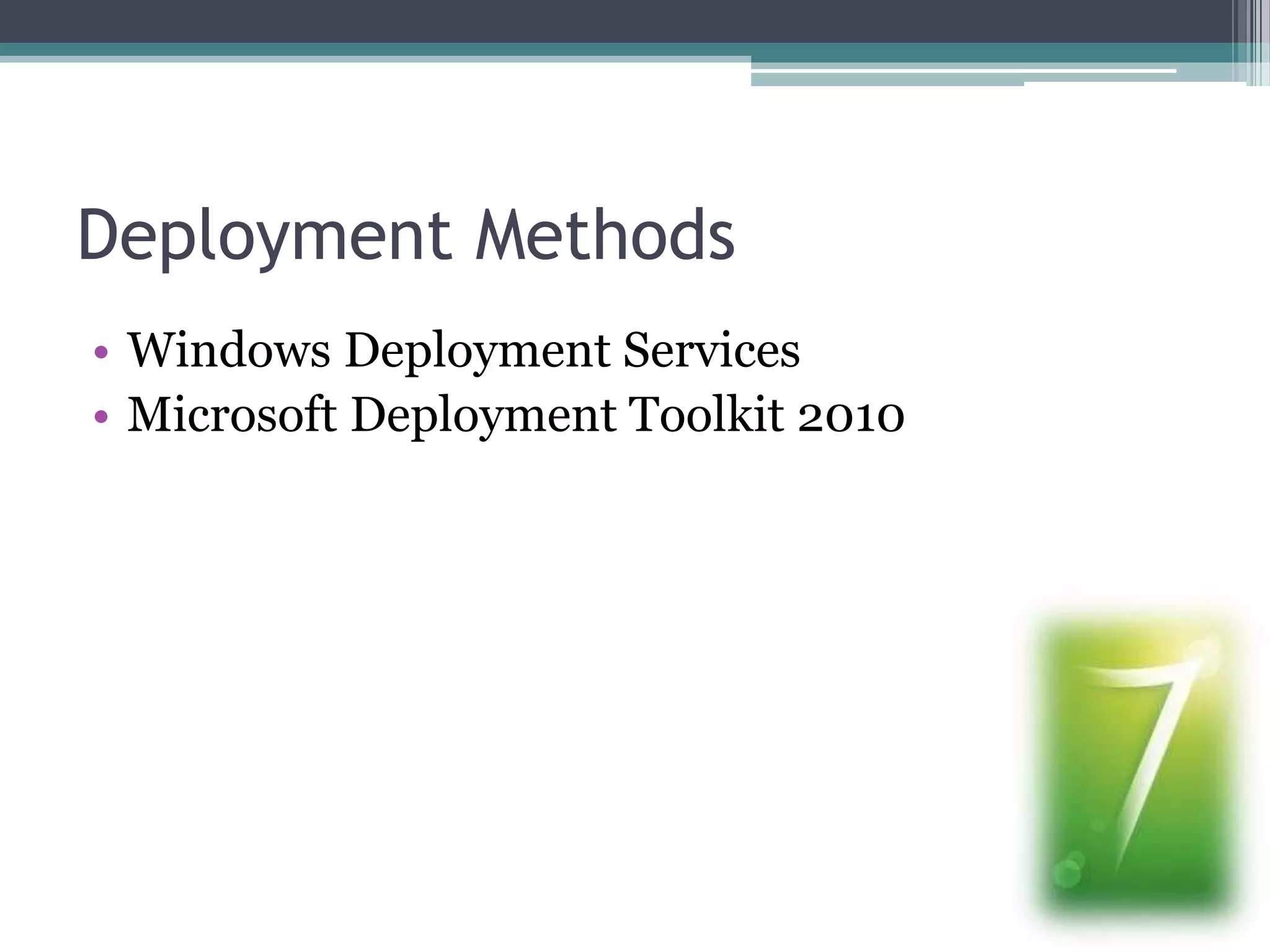 Deployment MethodsWindows Deployment ServicesMicrosoft Deployment Toolkit 2010
