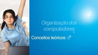 Conceitos teóricosOrganização dos computadores
