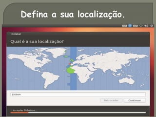 Defina a sua localização.
 