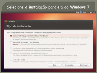Selecione a instalação paralela ao Windows 7
 