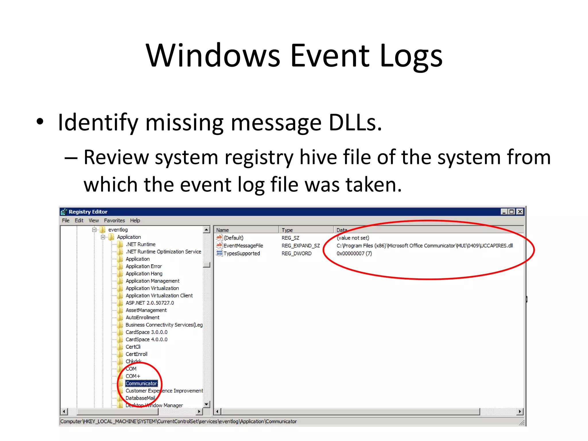 Windows Event Logs
• Identify missing message DLLs.
  – Review system registry hive file of the system from
    which the event log file was taken.
 