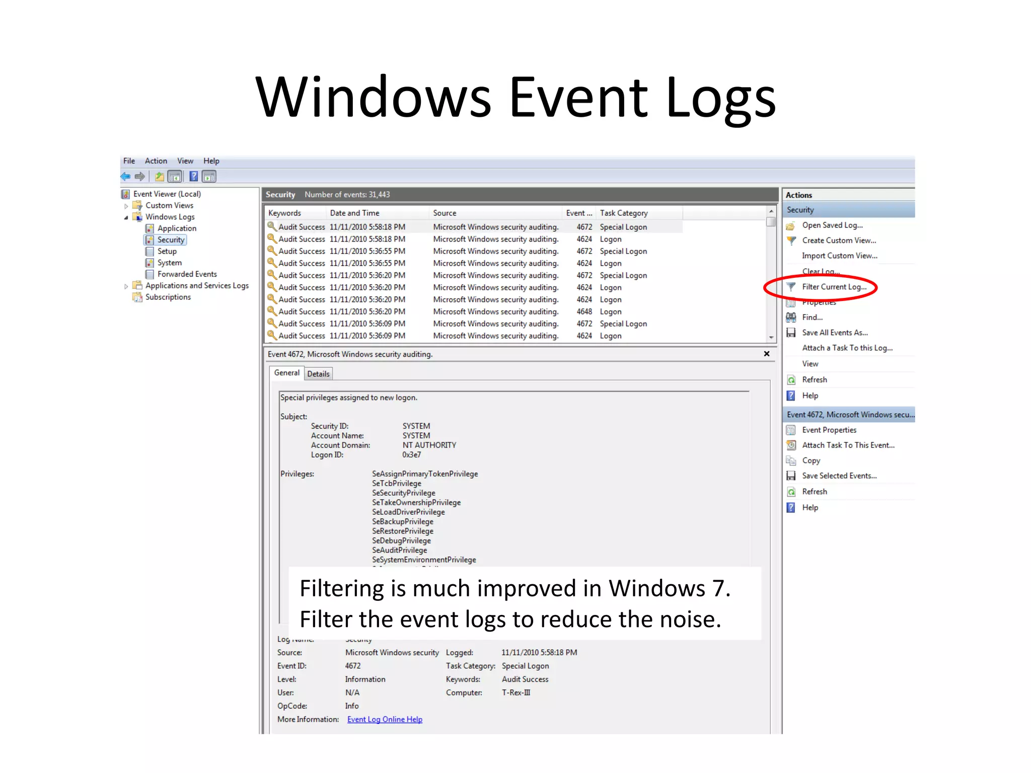 Windows Event Logs




 Filtering is much improved in Windows 7.
 Filter the event logs to reduce the noise.
 