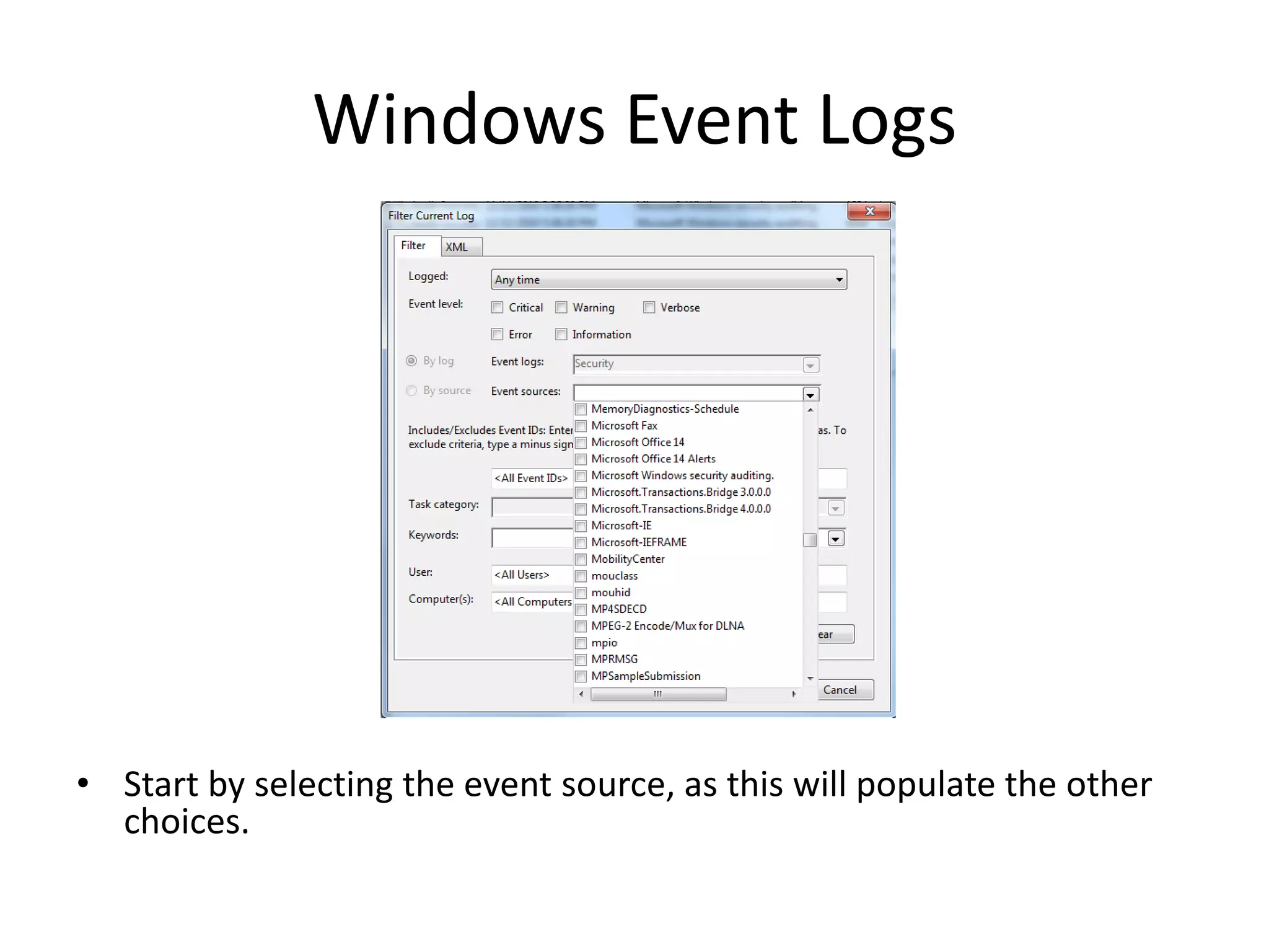 Windows Event Logs




• Start by selecting the event source, as this will populate the other
  choices.
 
