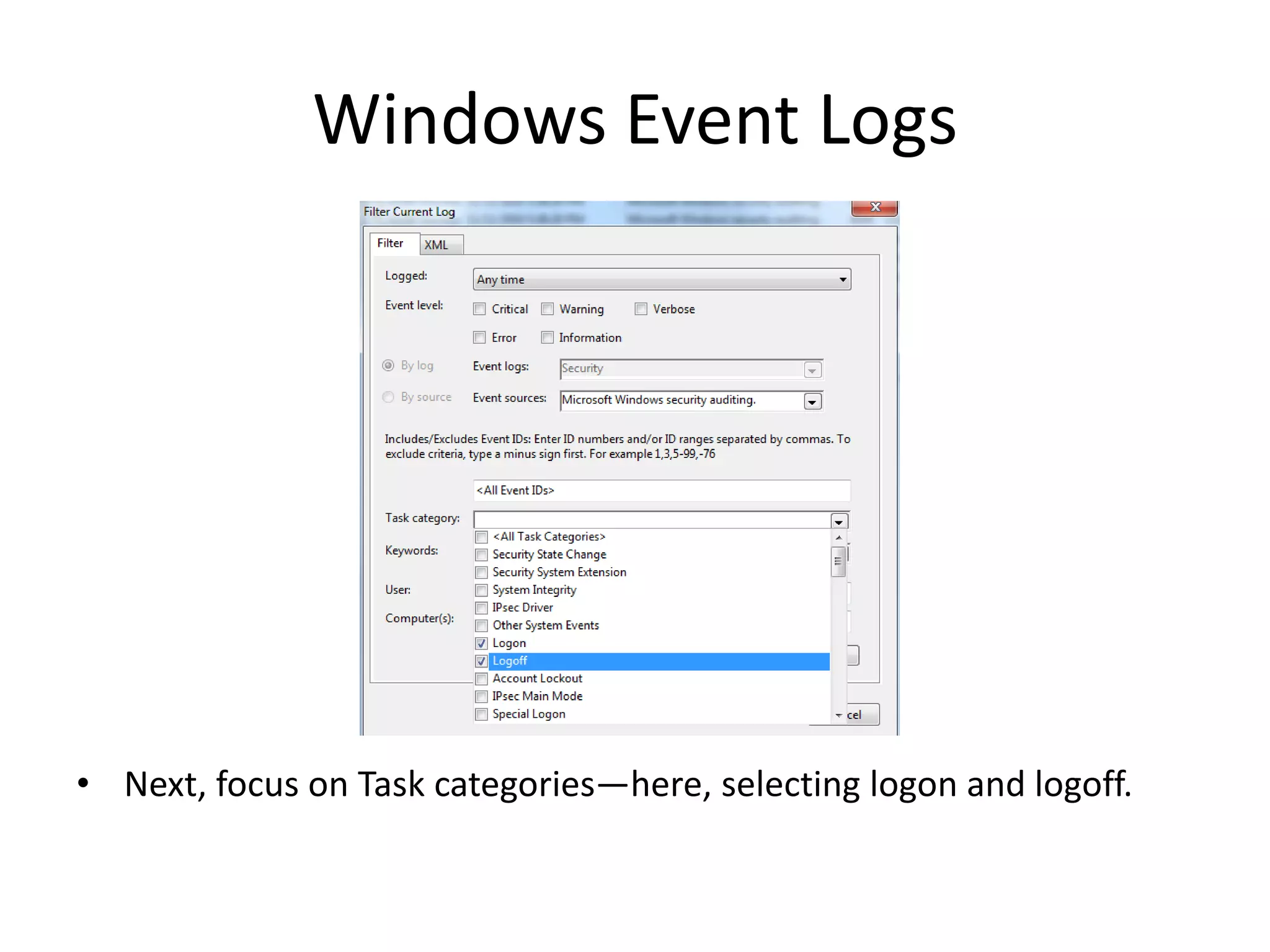 Windows Event Logs




• Next, focus on Task categories—here, selecting logon and logoff.
 