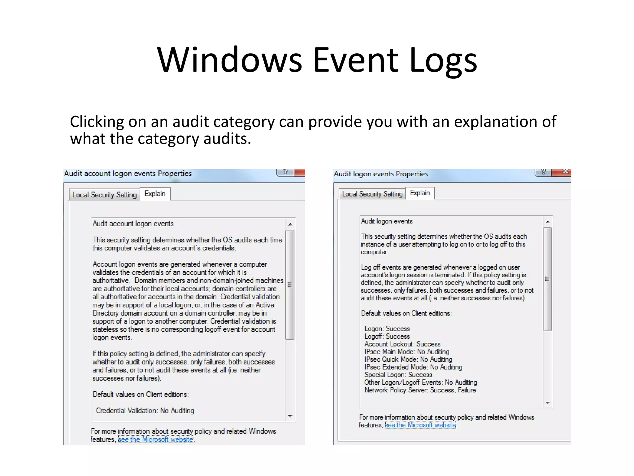Windows Event Logs
Clicking on an audit category can provide you with an explanation of
what the category audits.
 