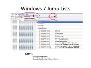 Windows 7 Jump Lists
OffVis:
– Defragment the file
– Reparse to identify deleted items.
21
 