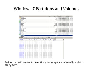 Windows 7 Partitions and Volumes
Full format will zero out the entire volume space and rebuild a clean
file system.
 