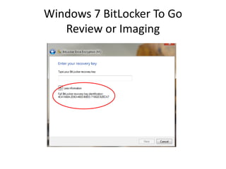 Windows 7 BitLocker To Go
Review or Imaging
 