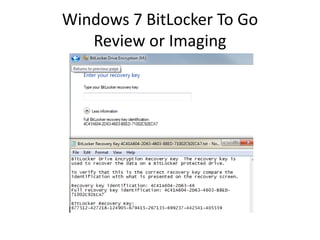 Windows 7 BitLocker To Go
Review or Imaging
 