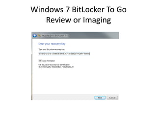 Windows 7 BitLocker To Go
Review or Imaging
 