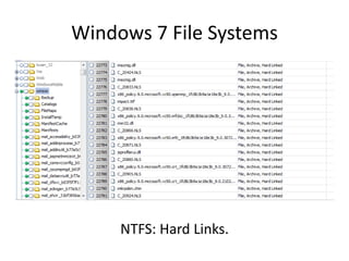 Windows 7 File Systems
NTFS: Hard Links.
 