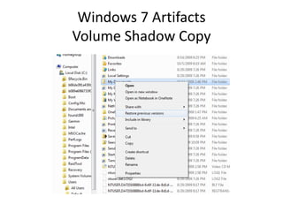 Windows 7 Artifacts
Volume Shadow Copy
 