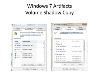 Windows 7 Artifacts
Volume Shadow Copy
 
