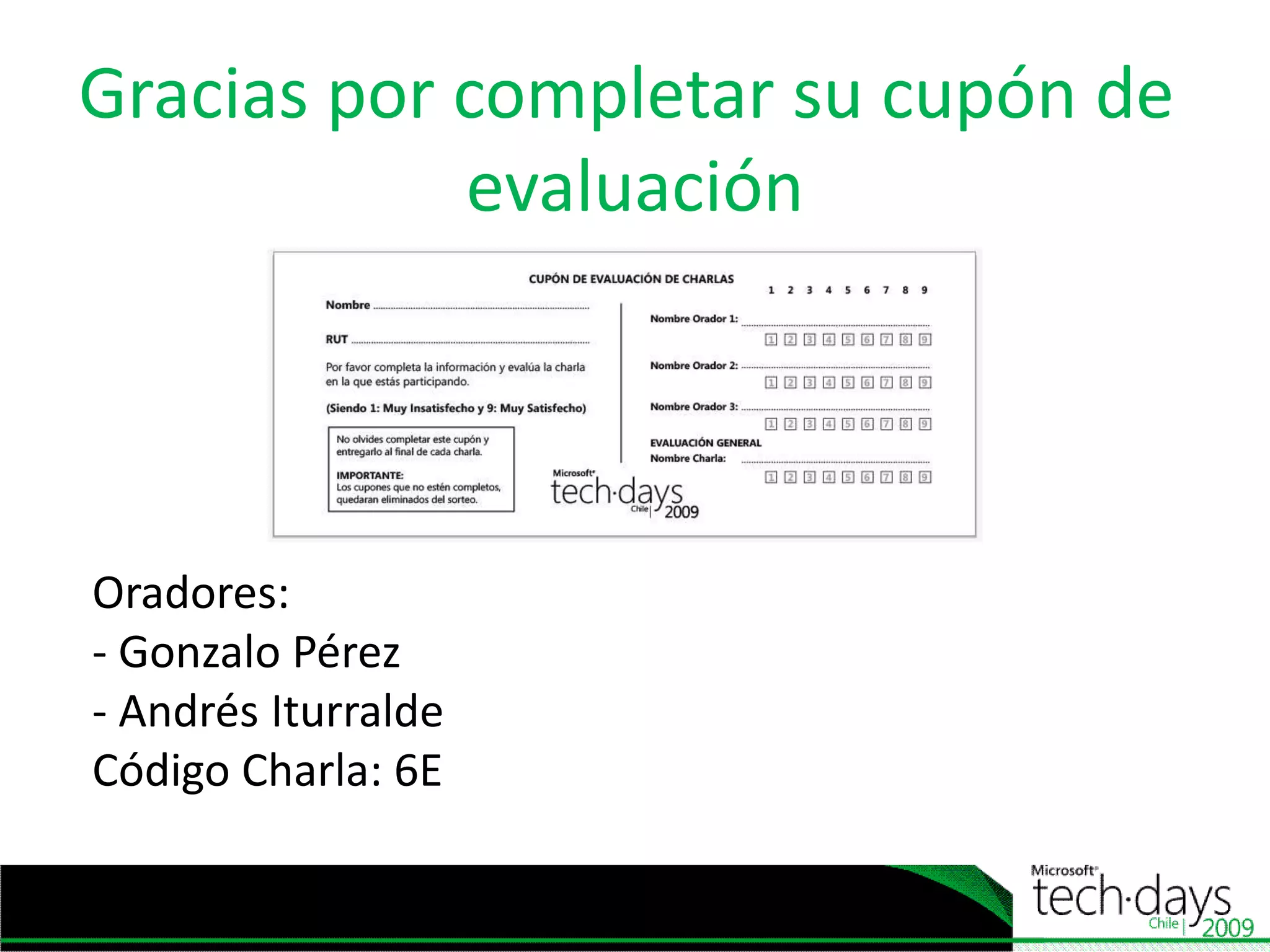 Gracias por completar su cupón de evaluaciónOradores:- Gonzalo Pérez Andrés IturraldeCódigo Charla: 6E
