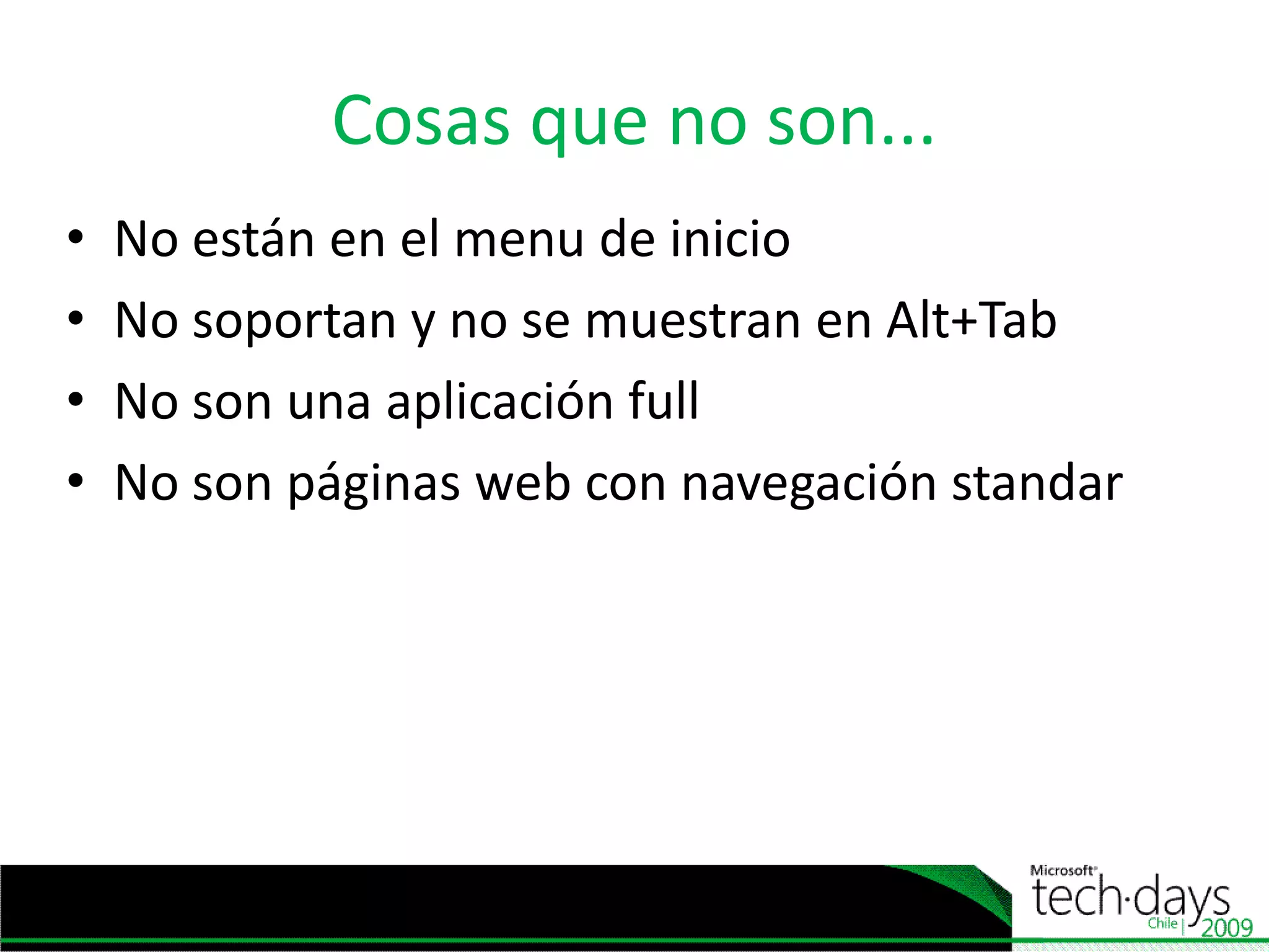 Cosasque no son...No están en el menu de inicioNo soportan y no se muestran en Alt+TabNo son unaaplicación fullNo son páginas web con navegaciónstandar