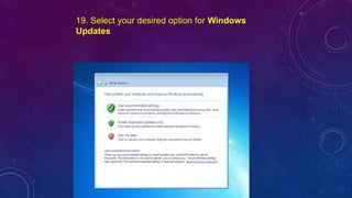 19. Select your desired option for Windows
Updates
 