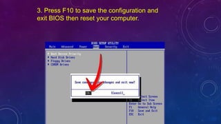 3. Press F10 to save the configuration and
exit BIOS then reset your computer.
 
