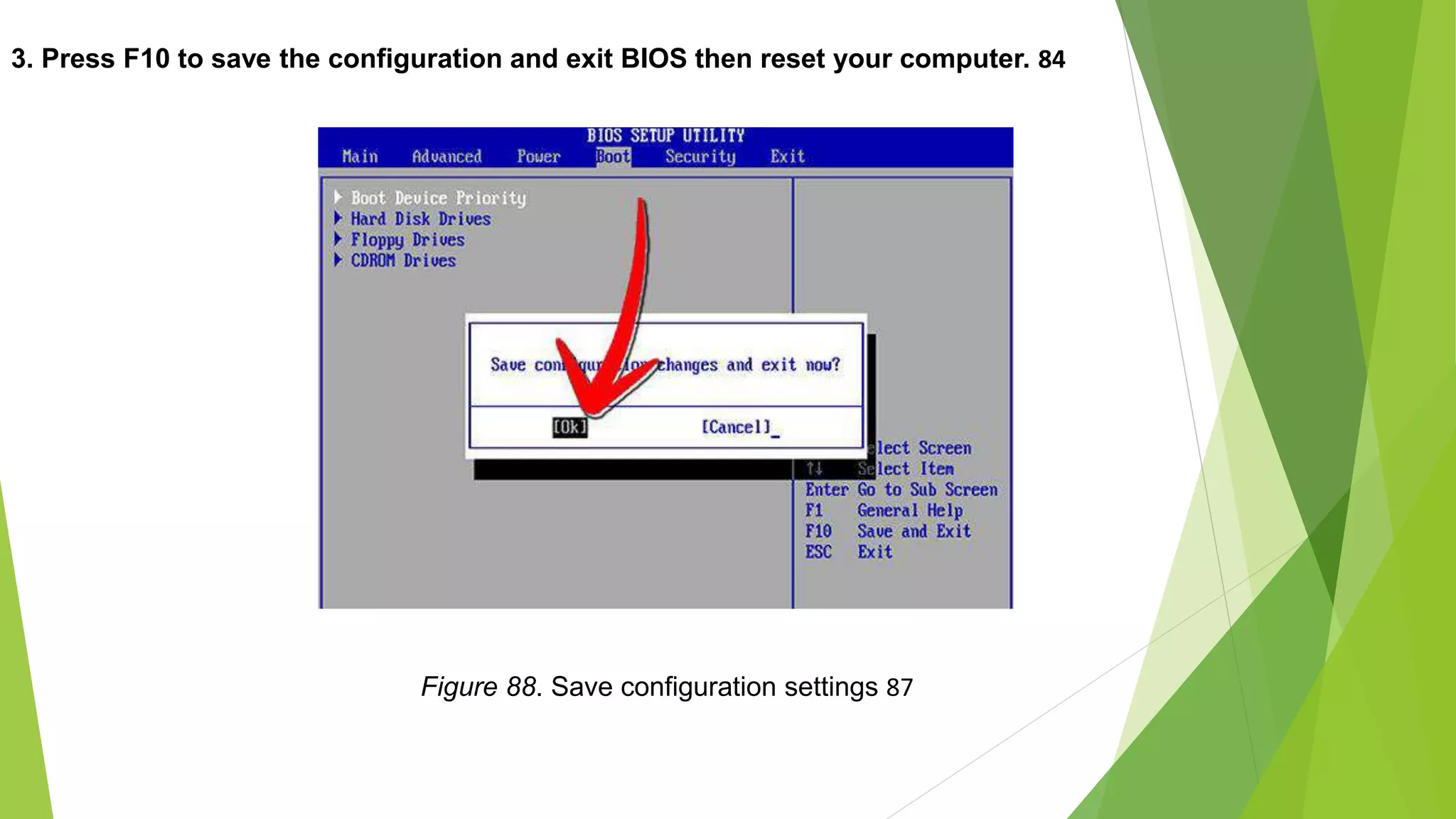 3. Press F10 to save the configuration and exit BIOS then reset your computer. 84
Figure 88. Save configuration settings 87
 
