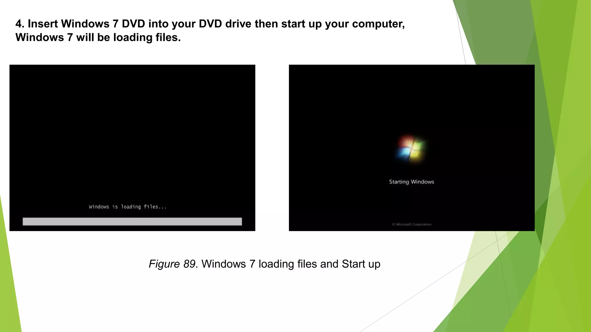 4. Insert Windows 7 DVD into your DVD drive then start up your computer,
Windows 7 will be loading files.
Figure 89. Windows 7 loading files and Start up
 