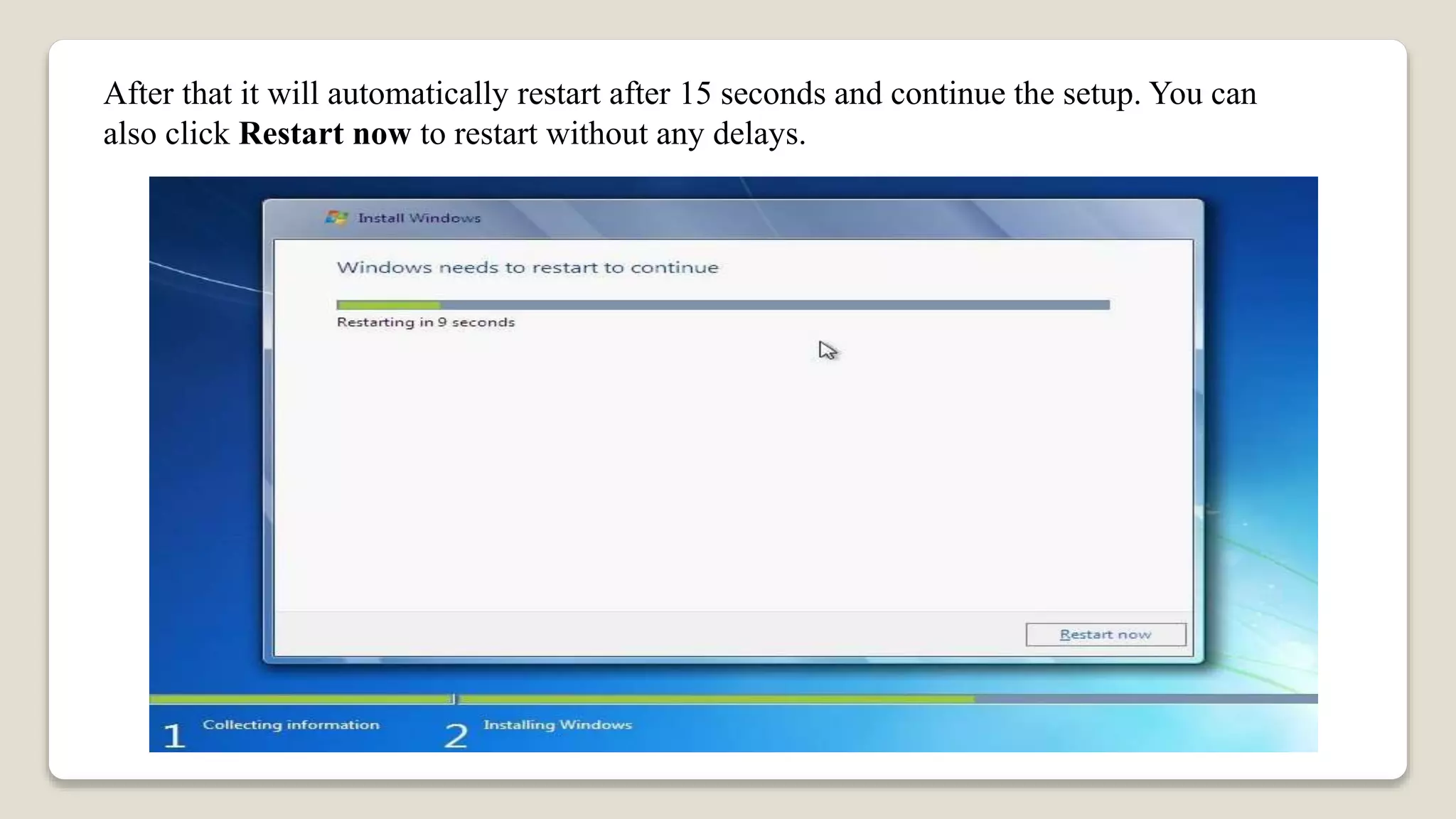 After that it will automatically restart after 15 seconds and continue the setup. You can
also click Restart now to restart without any delays.
 