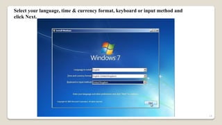 Select your language, time & currency format, keyboard or input method and
click Next.
14
 