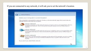 If you are connected to any network, it will ask you to set the network’s location.
40
 