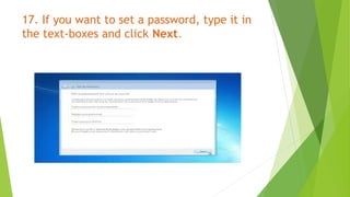 17. If you want to set a password, type it in
the text-boxes and click Next.
 