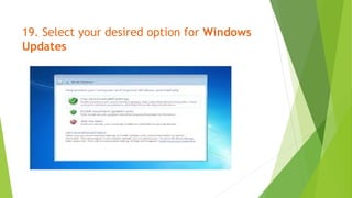 19. Select your desired option for Windows
Updates
 